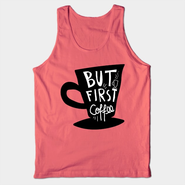 But First Coffee Tank Top by Mako Design 